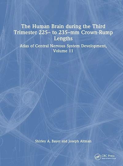 the Human Brain during Third Trimester 225- to 235-mm Crown-Rump Lengths: Atlas of Central Nervous System Development, Volume 11