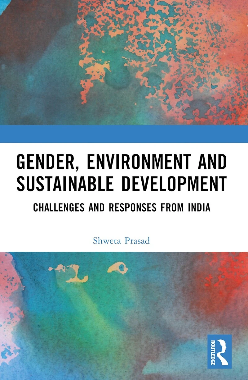 Gender, Environment and Sustainable Development: Challenges Responses from India