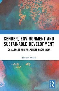 Gender, Environment and Sustainable Development: Challenges Responses from India