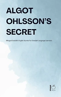Algot Ohlsson's Secret: Bilingual Swedish-English Stories For Swedish Language Learners