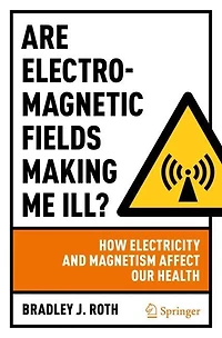 Are Electromagnetic Fields Making Me Ill?: How Electricity And Magnetism Affect Our Health