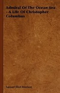 Admiral of the Ocean Sea - A Life of Christopher Columbus