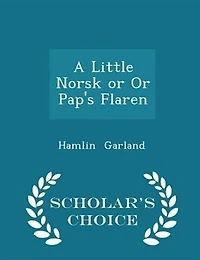 A Little Norsk or Or Pap's Flaren - Scholar's Choice Edition