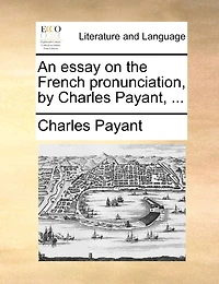 An Essay on the French Pronunciation, by Charles Payant,