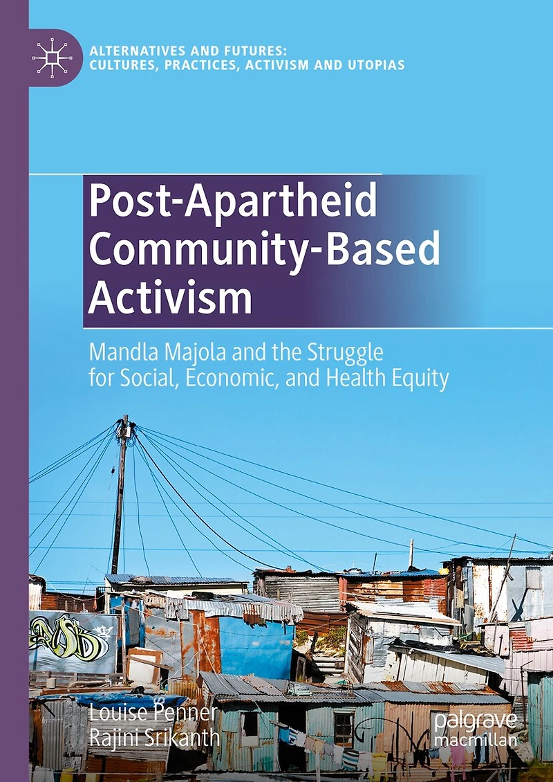 Post-Apartheid Community-Based Activism: Mandla Majola and the Struggle for Social, Economic, Health Equity