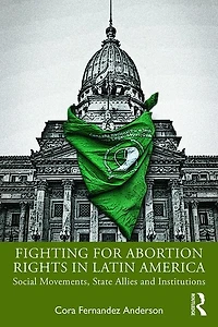 Fighting For Abortion Rights Latin America: Social Movements, State Allies And Institutions