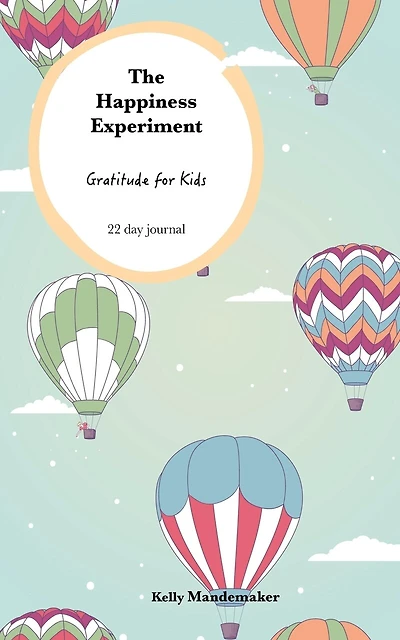 The Happiness Experiment: Gratitude for Kids: 22 day Journal