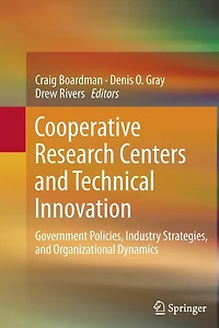 Cooperative Research Centers and Technical Innovation: Government Policies, Industry Strategies, Organizational Dynamics