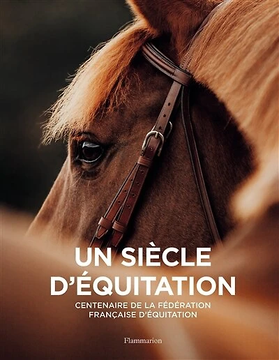 Un siècle d'équitation: centenaire de la Fédération française d'équitation