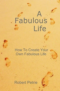 A Fabulous Life: How To Create Your Own Fabulous Life
