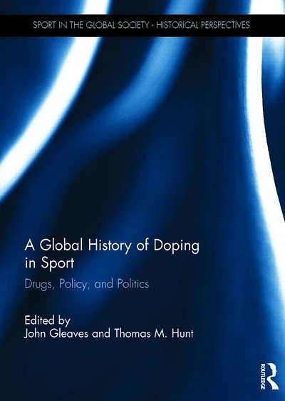A Global History of Doping Sport: Drugs, Policy, and Politics