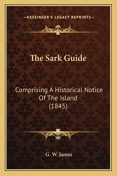 The Sark Guide: Comprising A Historical Notice Of The Island (1845)