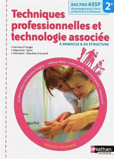 Techniques professionnelles et technologie associée, à domicile & en structure : 2de bac pro ASSP accompagnement, soins et services à la personne: 2de bac pro ASSP accompagnement, soins et services à la personne