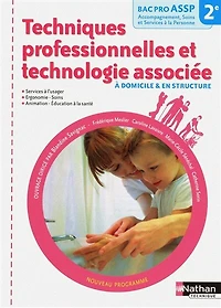 Techniques professionnelles et technologie associée, à domicile & en structure : 2de bac pro ASSP accompagnement, soins et services à la personne: 2de bac pro ASSP accompagnement, soins et services à la personne