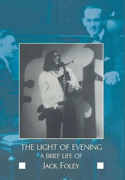 The Light Of Evening: A Brief Life Of Jack Foley