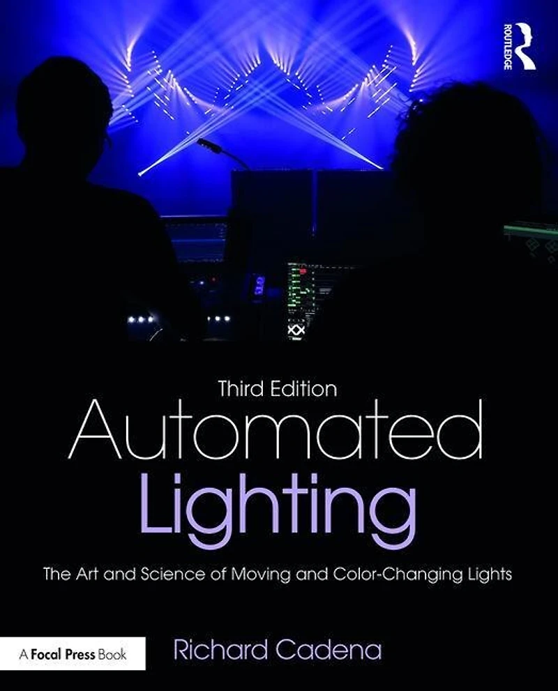 Automated Lighting: The Art And Science Of Moving Color-changing Lights