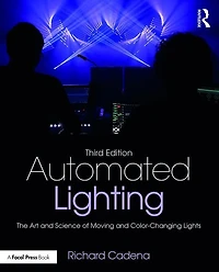 Automated Lighting: The Art And Science Of Moving Color-changing Lights