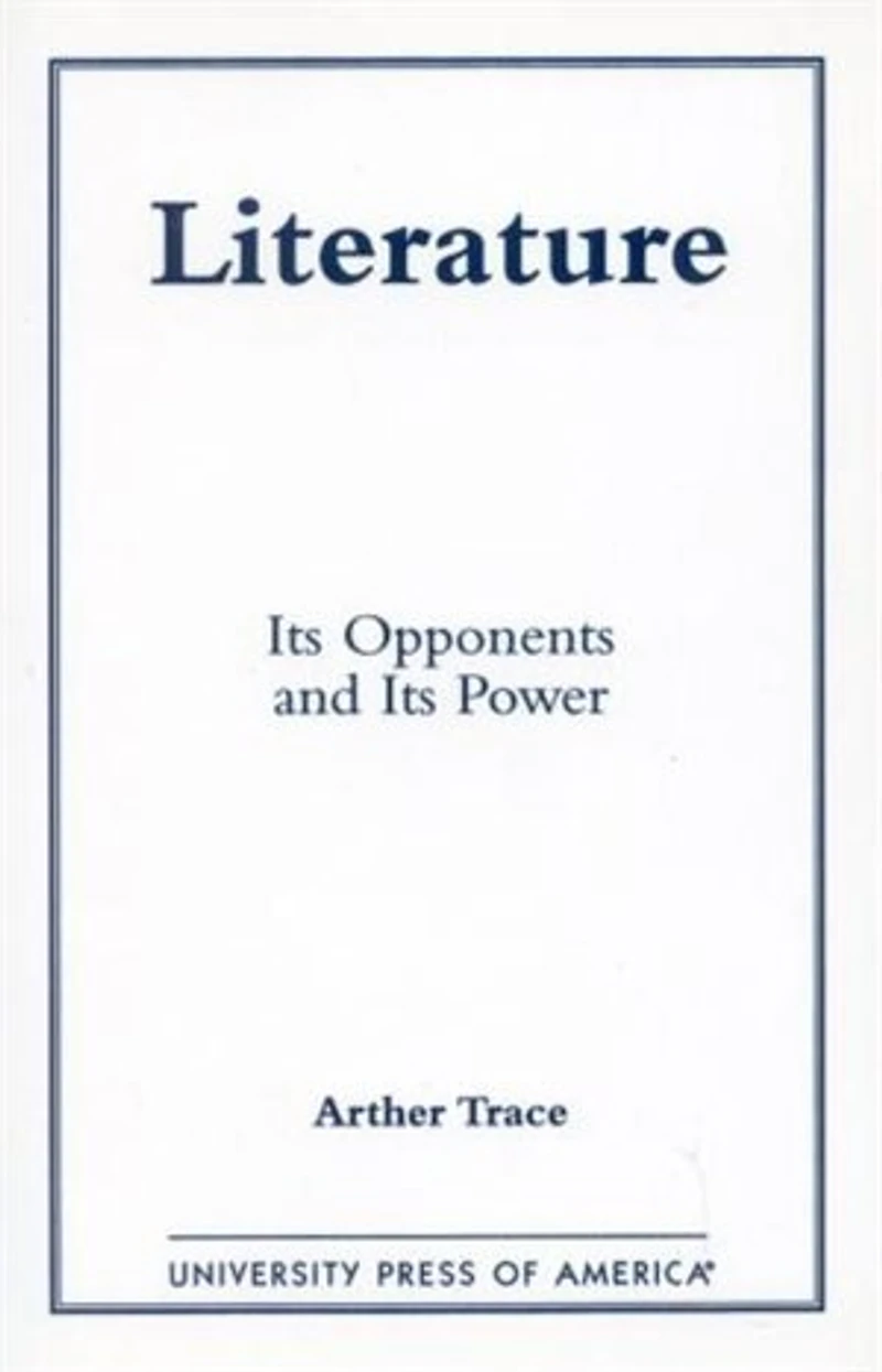 Literature: Its Opponents and Its Power