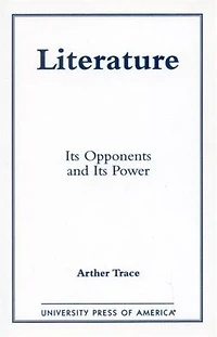 Literature: Its Opponents and Its Power