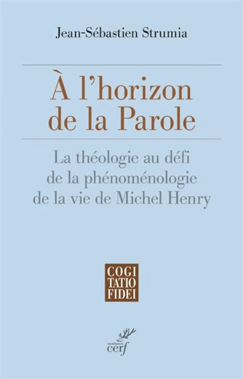 A L'HORIZON DE LA PAROLE - LA THEOLOGIE AU DEFI DELA PHENOMENOLOGIE DE LA VIE DE MICHEL HENRY