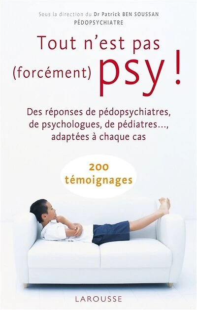 Tout n'est pas (forcément) psy !: des réponses de pédopsychiatres, psychologues, pédiatres... adaptées à chaque cas
