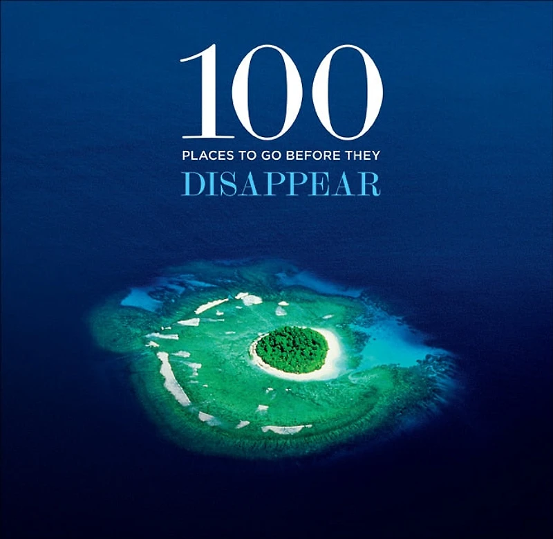 100 Places To Go Before They Disappear