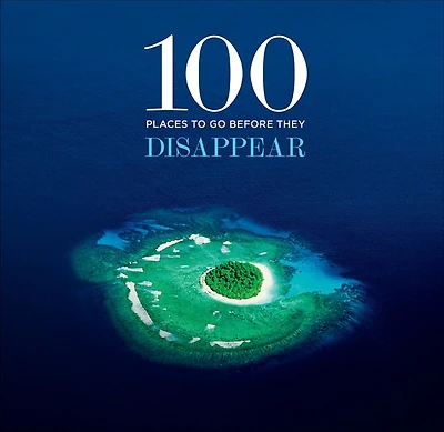 100 Places To Go Before They Disappear