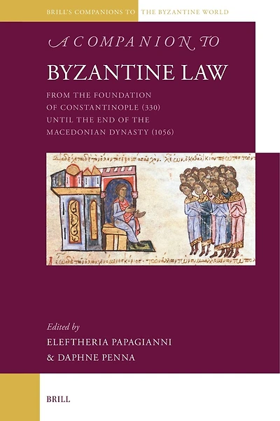 A Companion to Byzantine Law: From the Foundation of Constantinople (330) until the End of the Macedonian Dynasty (1056)