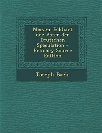 Meister Eckhart der Vater der Deutschen Speculation - Primary Source Edition