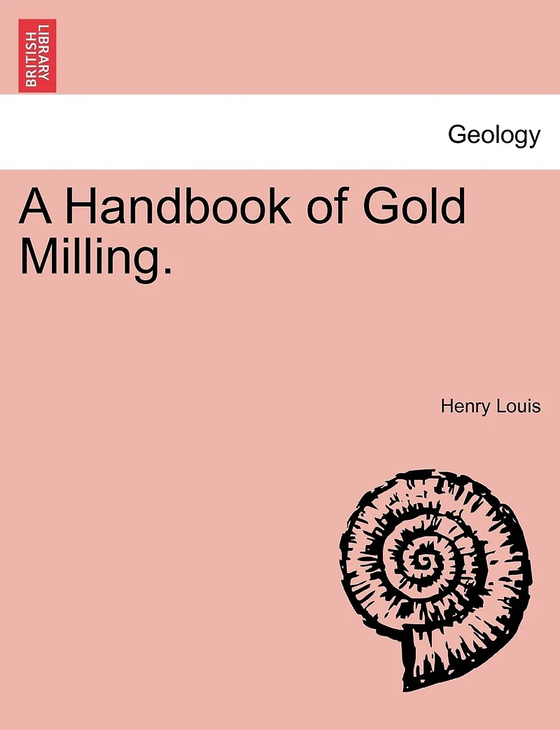 A Handbook Of Gold Milling.