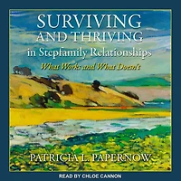Surviving and Thriving Stepfamily Relationships Lib/E: What Works Doesn't
