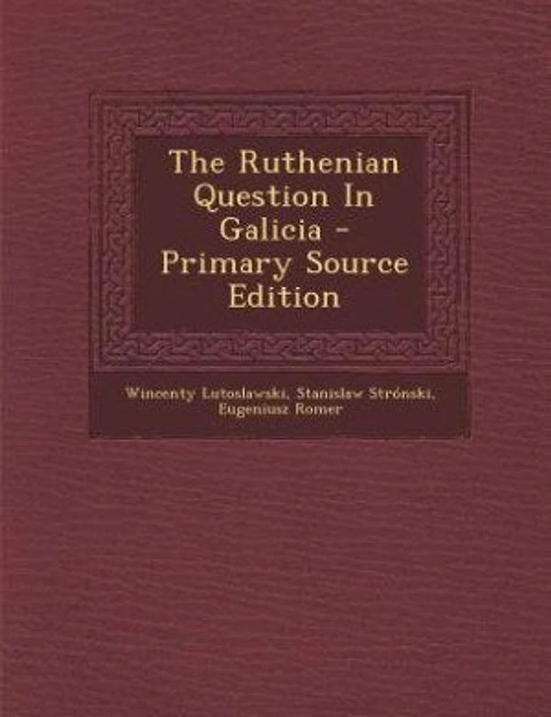 The Ruthenian Question Galicia