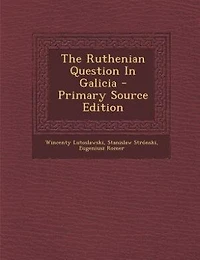 The Ruthenian Question Galicia