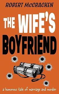 The Wife's Boyfriend: a humorous tale of marriage and murder
