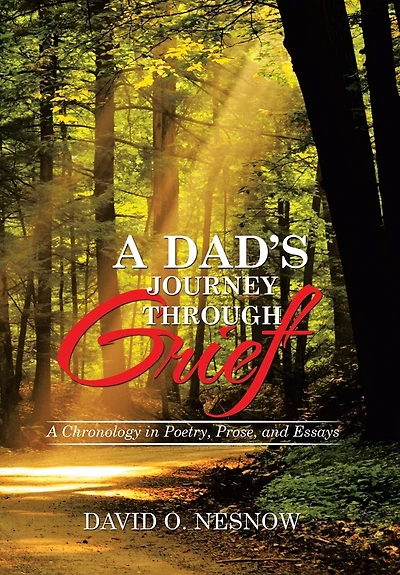 A Dad's Journey Through Grief: Chronology Poetry, Prose, and Essays