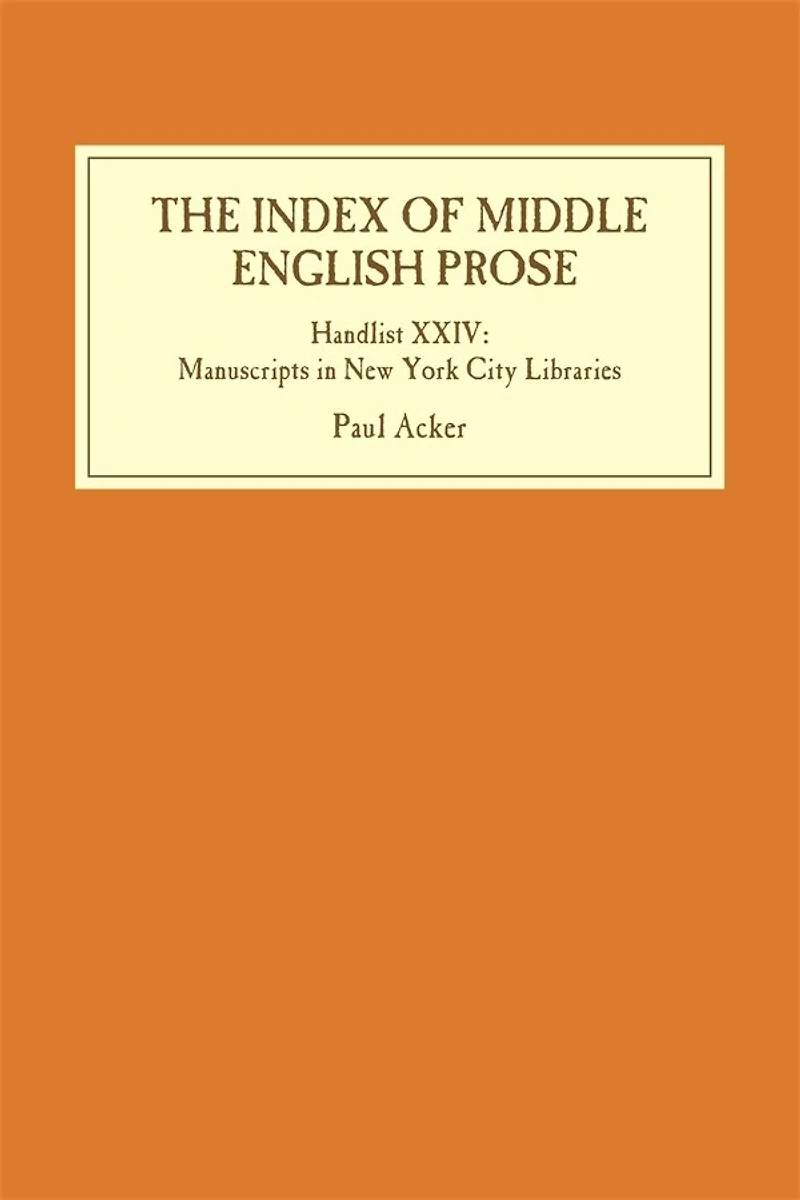 The Index of Middle English Prose: Handlist XXIV: Manuscripts in New York City Libraries