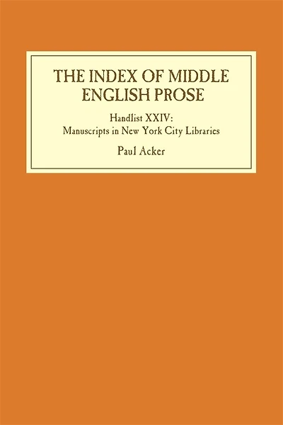 The Index of Middle English Prose: Handlist XXIV: Manuscripts in New York City Libraries