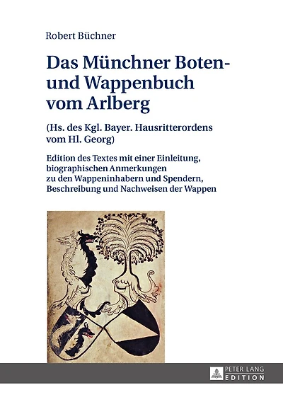 Das Muenchner Boten- und Wappenbuch vom Arlberg: (Hs. des Kgl. Bayer. Hausritterordens Hl. Georg)- Edition Textes mit einer Einleitung, biographischen Anmerkungen zu den Wappeninhabern Spendern, Beschreibung Nachweisen der Wappen