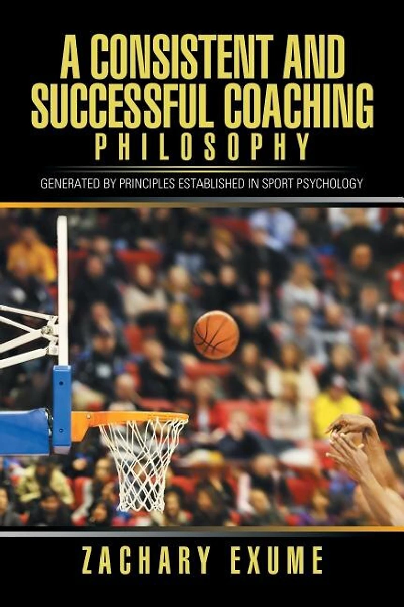 A Consistent and Successful Coaching Philosophy: Generated by Principles Established Sport Psychology