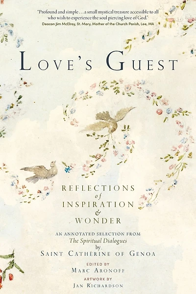 Love's Guest: Reflections of Inspiration and Wonder: An Annotated Selection from The Spiritual Dialogues by Saint Catherine of Genoa