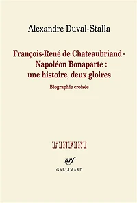 François-René de Chateaubriand-Napoléon Bonaparte: une histoire, deux gloires