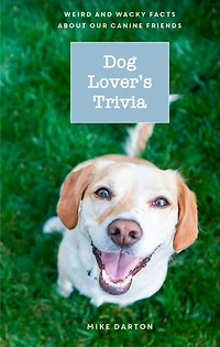 Dog Lover's Trivia: Weird And Wacky Facts About Our Canine Friends
