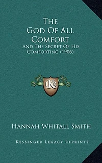 The God Of All Comfort: And The Secret Of His Comforting (1906)