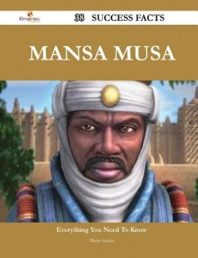 Mansa Musa 38 Success Facts - Everything you need to know about Mansa Musa