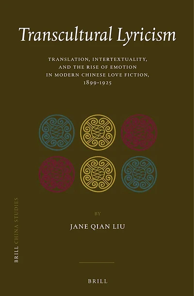 Transcultural Lyricism: Translation, Intertextuality, and the Rise of Emotion in Modern Chinese Love Fiction, 1899–1925