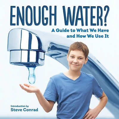 Enough Water?: A Guide To What We Have And How Use It