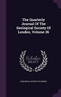 The Quarterly Journal Of Geological Society London, Volume 36