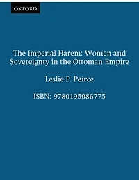 The Imperial Harem: Women and Sovereignty in the Ottoman Empire