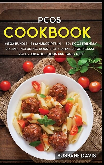 Pcos Cookbook: Mega Bundle - 2 Manuscripts In 1 - 80+ Pcos - Friendly Recipes Including Roast, Ice-cream, Pie And