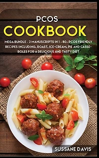 Pcos Cookbook: Mega Bundle - 2 Manuscripts In 1 - 80+ Pcos - Friendly Recipes Including Roast, Ice-cream, Pie And